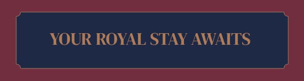 Your Royal Stay Awaits